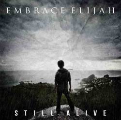 Embrace Elijah : Still Alive
